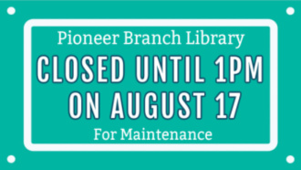 Pioneer Branch Library Closed Until 1PM on August 17 For Maintenance